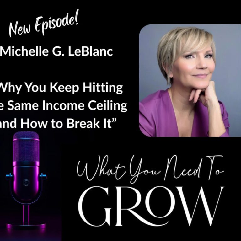 Michelle G LeBlanc – Why You Keep Hitting the Same Income Ceiling and How to Break It